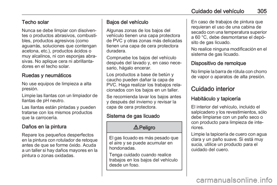 OPEL INSIGNIA BREAK 2018 Manual de Instrucciones (in Spanish) Cuidado del vehículo305Techo solarNunca se debe limpiar con disolven‐
tes o productos abrasivos, combusti‐
bles, productos agresivos (como
aguarrás, soluciones que contengan
acetona, etc.), prod OPEL INSIGNIA BREAK 2018 Manual de Instrucciones (in Spanish) Cuidado del vehículo305Techo solarNunca se debe limpiar con disolven‐
tes o productos abrasivos, combusti‐
bles, productos agresivos (como
aguarrás, soluciones que contengan
acetona, etc.), prod