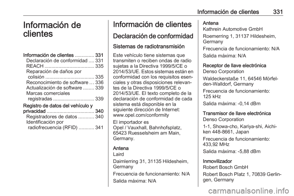 OPEL INSIGNIA BREAK 2018 Manual de Instrucciones (in Spanish) Información de clientes331Información de
clientesInformación de clientes ..............331
Declaración de conformidad ....331
REACH .................................... 335
Reparación de daños p OPEL INSIGNIA BREAK 2018 Manual de Instrucciones (in Spanish) Información de clientes331Información de
clientesInformación de clientes ..............331
Declaración de conformidad ....331
REACH .................................... 335
Reparación de daños p