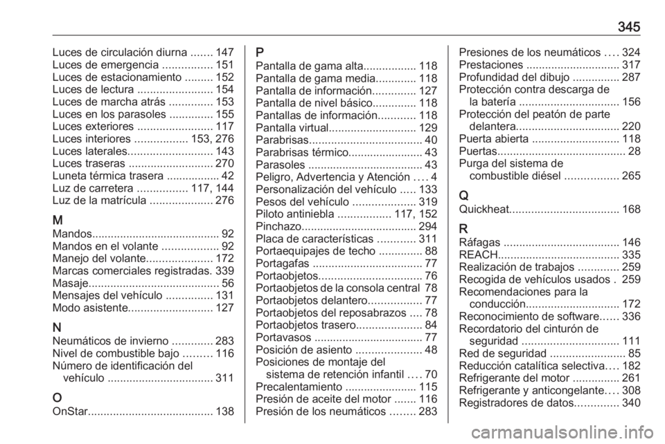 OPEL INSIGNIA BREAK 2018  Manual de Instrucciones (in Spanish) 345Luces de circulación diurna .......147
Luces de emergencia  ................151
Luces de estacionamiento  .........152
Luces de lectura  ........................154
Luces de marcha atrás  .......