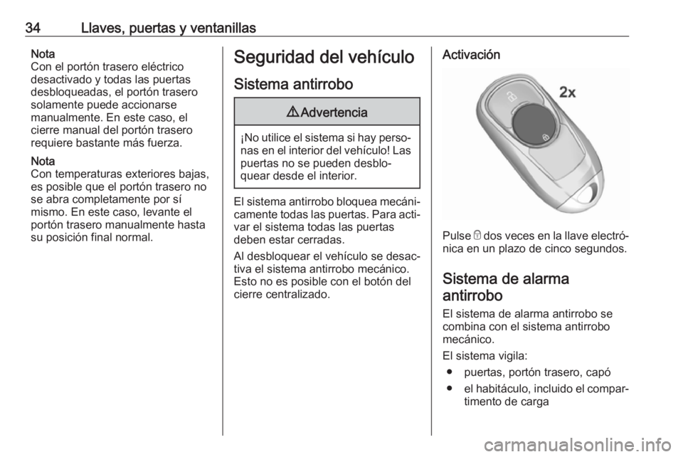 OPEL INSIGNIA BREAK 2018 Manual de Instrucciones (in Spanish) 34Llaves, puertas y ventanillasNota
Con el portón trasero eléctrico
desactivado y todas las puertas
desbloqueadas, el portón trasero
solamente puede accionarse
manualmente. En este caso, el
cierre OPEL INSIGNIA BREAK 2018 Manual de Instrucciones (in Spanish) 34Llaves, puertas y ventanillasNota
Con el portón trasero eléctrico
desactivado y todas las puertas
desbloqueadas, el portón trasero
solamente puede accionarse
manualmente. En este caso, el
cierre