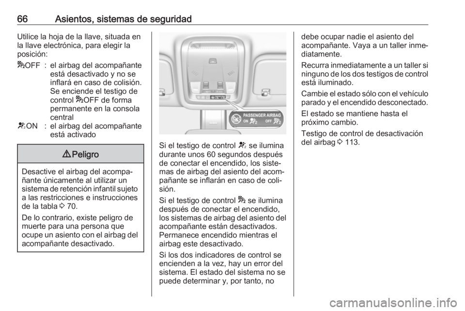 OPEL INSIGNIA BREAK 2018  Manual de Instrucciones (in Spanish) 66Asientos, sistemas de seguridadUtilice la hoja de la llave, situada en
la llave electrónica, para elegir la
posición:* OFF:el airbag del acompañante
está desactivado y no se
inflará en caso de 
