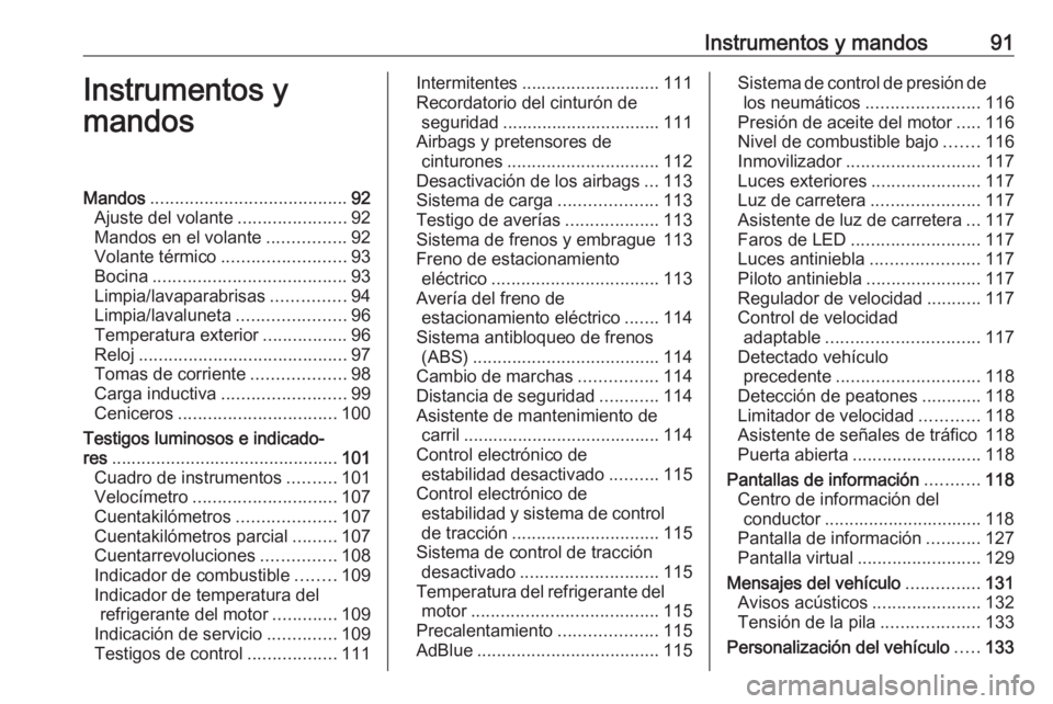 OPEL INSIGNIA BREAK 2018  Manual de Instrucciones (in Spanish) Instrumentos y mandos91Instrumentos y
mandosMandos ........................................ 92
Ajuste del volante ......................92
Mandos en el volante ................92
Volante térmico ....