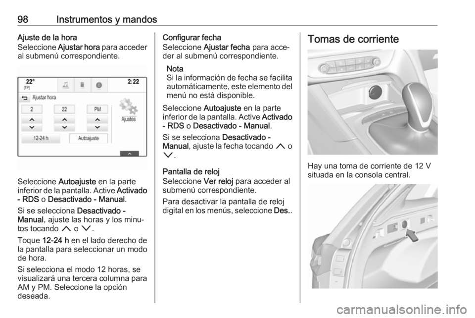 OPEL INSIGNIA BREAK 2018 Manual de Instrucciones (in Spanish) 98Instrumentos y mandosAjuste de la hora
Seleccione Ajustar hora para acceder
al submenú correspondiente.
Seleccione Autoajuste en la parte
inferior de la pantalla. Active Activado
- RDS o Desac OPEL INSIGNIA BREAK 2018 Manual de Instrucciones (in Spanish) 98Instrumentos y mandosAjuste de la hora
Seleccione Ajustar hora para acceder
al submenú correspondiente.
Seleccione Autoajuste en la parte
inferior de la pantalla. Active Activado
- RDS o Desac