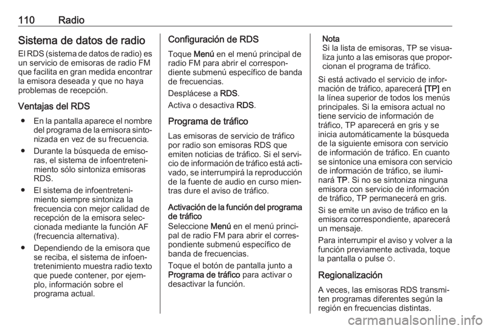 OPEL INSIGNIA BREAK 2018.5 Manual de infoentretenimiento (in Spanish) 110RadioSistema de datos de radio
El RDS (sistema de datos de radio) es un servicio de emisoras de radio FM
que facilita en gran medida encontrar
la emisora deseada y que no haya problemas de recepci OPEL INSIGNIA BREAK 2018.5 Manual de infoentretenimiento (in Spanish) 110RadioSistema de datos de radio
El RDS (sistema de datos de radio) es un servicio de emisoras de radio FM
que facilita en gran medida encontrar
la emisora deseada y que no haya problemas de recepci