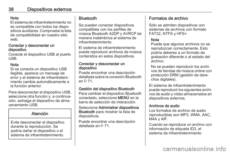 OPEL INSIGNIA BREAK 2018.5 Manual de infoentretenimiento (in Spanish) 38Dispositivos externosNota
El sistema de infoentretenimiento no es compatible con todos los dispo‐
sitivos auxiliares. Compruebe la lista
de compatibilidad en nuestro sitio
web.
Conectar y desconec OPEL INSIGNIA BREAK 2018.5 Manual de infoentretenimiento (in Spanish) 38Dispositivos externosNota
El sistema de infoentretenimiento no es compatible con todos los dispo‐
sitivos auxiliares. Compruebe la lista
de compatibilidad en nuestro sitio
web.
Conectar y desconec
