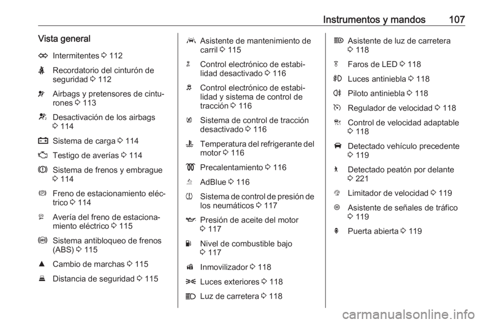 OPEL INSIGNIA BREAK 2018.5 Manual de Instrucciones (in Spanish) Instrumentos y mandos107Vista generalOIntermitentes 3 112XRecordatorio del cinturón de
seguridad 3 112vAirbags y pretensores de cintu‐
rones 3 113VDesactivación de los airbags
3 114pSistema de OPEL INSIGNIA BREAK 2018.5 Manual de Instrucciones (in Spanish) Instrumentos y mandos107Vista generalOIntermitentes 3 112XRecordatorio del cinturón de
seguridad 3 112vAirbags y pretensores de cintu‐
rones 3 113VDesactivación de los airbags
3 114pSistema de