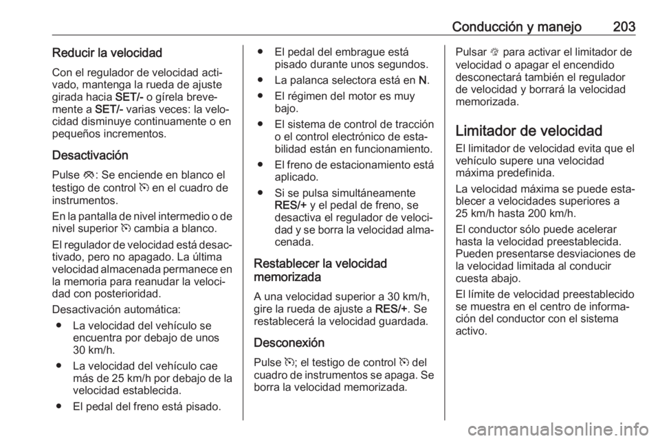 OPEL INSIGNIA BREAK 2018.5 Manual de Instrucciones (in Spanish) Conducción y manejo203Reducir la velocidadCon el regulador de velocidad acti‐
vado, mantenga la rueda de ajuste
girada hacia SET/- o gírela breve‐
mente a SET/- varias veces: la velo‐
cidad OPEL INSIGNIA BREAK 2018.5 Manual de Instrucciones (in Spanish) Conducción y manejo203Reducir la velocidadCon el regulador de velocidad acti‐
vado, mantenga la rueda de ajuste
girada hacia SET/- o gírela breve‐
mente a SET/- varias veces: la velo‐
cidad