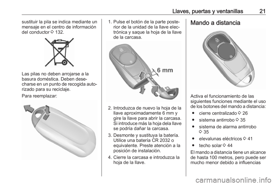 OPEL INSIGNIA BREAK 2018.5 Manual de Instrucciones (in Spanish) Llaves, puertas y ventanillas21sustituir la pila se indica mediante un
mensaje en el centro de información
del conductor 3 132.
Las pilas no deben arrojarse a la
basura doméstica. Deben dese‐
cha OPEL INSIGNIA BREAK 2018.5 Manual de Instrucciones (in Spanish) Llaves, puertas y ventanillas21sustituir la pila se indica mediante un
mensaje en el centro de información
del conductor 3 132.
Las pilas no deben arrojarse a la
basura doméstica. Deben dese‐
cha