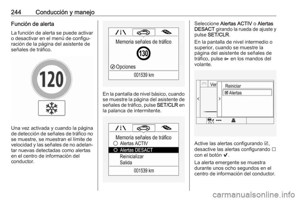 OPEL INSIGNIA BREAK 2018.5 Manual de Instrucciones (in Spanish) 244Conducción y manejoFunción de alertaLa función de alerta se puede activaro desactivar en el menú de configu‐
ración de la página del asistente de
señales de tráfico.
Una vez activada y cu OPEL INSIGNIA BREAK 2018.5 Manual de Instrucciones (in Spanish) 244Conducción y manejoFunción de alertaLa función de alerta se puede activaro desactivar en el menú de configu‐
ración de la página del asistente de
señales de tráfico.
Una vez activada y cu