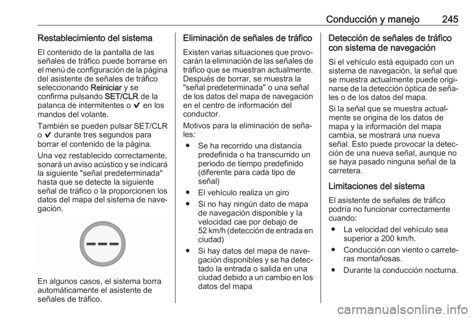 OPEL INSIGNIA BREAK 2018.5 Manual de Instrucciones (in Spanish) Conducción y manejo245Restablecimiento del sistema
El contenido de la pantalla de las
señales de tráfico puede borrarse en
el menú de configuración de la página del asistente de señales de trá OPEL INSIGNIA BREAK 2018.5 Manual de Instrucciones (in Spanish) Conducción y manejo245Restablecimiento del sistema
El contenido de la pantalla de las
señales de tráfico puede borrarse en
el menú de configuración de la página del asistente de señales de trá