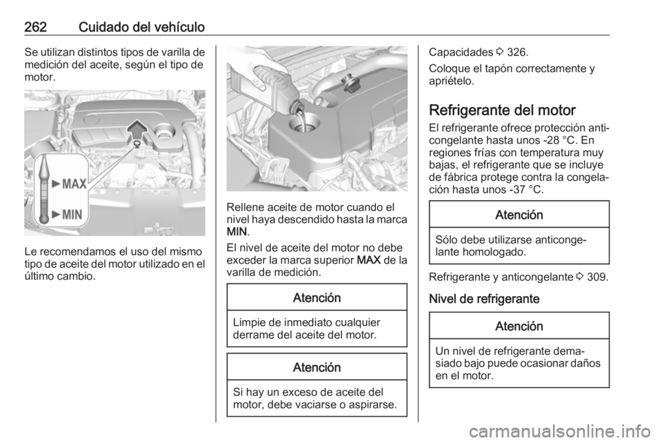 OPEL INSIGNIA BREAK 2018.5 Manual de Instrucciones (in Spanish) 262Cuidado del vehículoSe utilizan distintos tipos de varilla de
medición del aceite, según el tipo de
motor.
Le recomendamos el uso del mismo
tipo de aceite del motor utilizado en el
último cambi OPEL INSIGNIA BREAK 2018.5 Manual de Instrucciones (in Spanish) 262Cuidado del vehículoSe utilizan distintos tipos de varilla de
medición del aceite, según el tipo de
motor.
Le recomendamos el uso del mismo
tipo de aceite del motor utilizado en el
último cambi