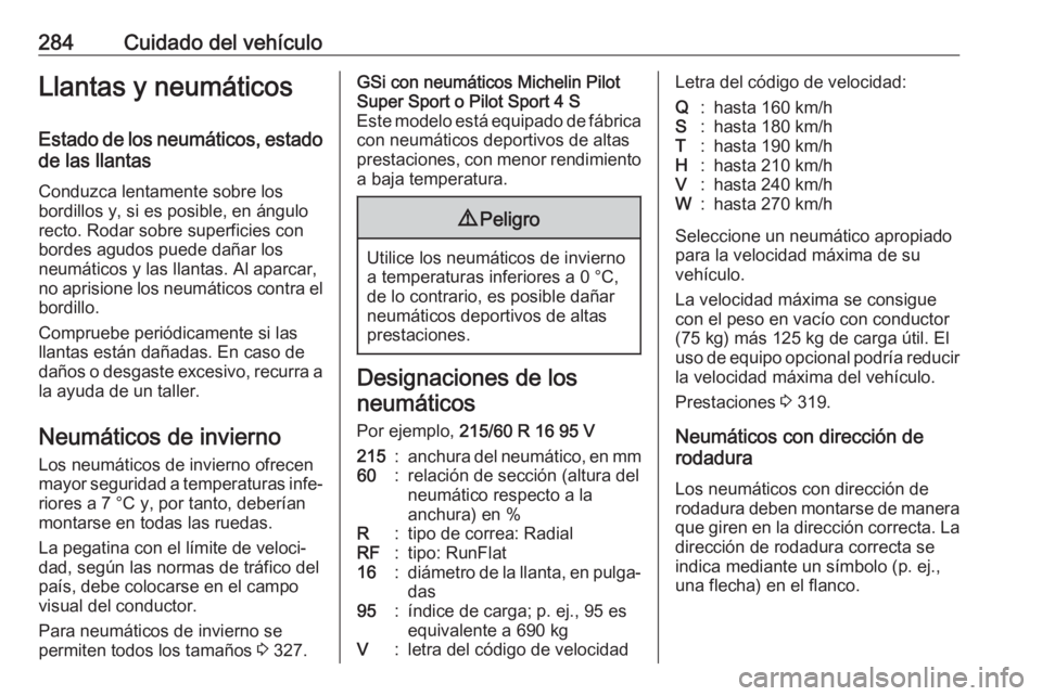 OPEL INSIGNIA BREAK 2018.5 Manual de Instrucciones (in Spanish) 284Cuidado del vehículoLlantas y neumáticosEstado de los neumáticos, estado
de las llantas
Conduzca lentamente sobre los
bordillos y, si es posible, en ángulo
recto. Rodar sobre superficies con
bo OPEL INSIGNIA BREAK 2018.5 Manual de Instrucciones (in Spanish) 284Cuidado del vehículoLlantas y neumáticosEstado de los neumáticos, estado
de las llantas
Conduzca lentamente sobre los
bordillos y, si es posible, en ángulo
recto. Rodar sobre superficies con
bo