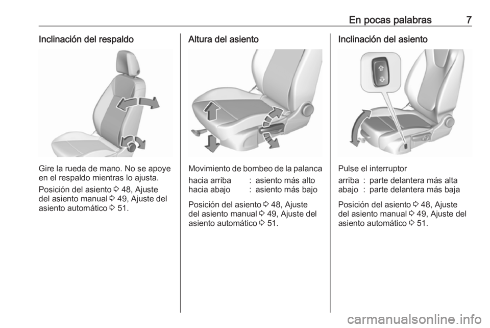 OPEL INSIGNIA BREAK 2018.5 Manual de Instrucciones (in Spanish) En pocas palabras7Inclinación del respaldo
Gire la rueda de mano. No se apoye
en el respaldo mientras lo ajusta.
Posición del asiento 3 48, Ajuste
del asiento manual 3 49, Ajuste del
asiento autom OPEL INSIGNIA BREAK 2018.5 Manual de Instrucciones (in Spanish) En pocas palabras7Inclinación del respaldo
Gire la rueda de mano. No se apoye
en el respaldo mientras lo ajusta.
Posición del asiento 3 48, Ajuste
del asiento manual 3 49, Ajuste del
asiento autom