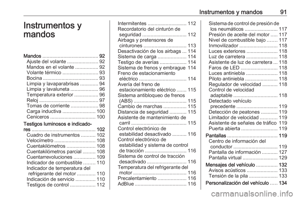 OPEL INSIGNIA BREAK 2018.5 Manual de Instrucciones (in Spanish) Instrumentos y mandos91Instrumentos y
mandosMandos ........................................ 92
Ajuste del volante ......................92
Mandos en el volante ................92
Volante térmico .... OPEL INSIGNIA BREAK 2018.5 Manual de Instrucciones (in Spanish) Instrumentos y mandos91Instrumentos y
mandosMandos ........................................ 92
Ajuste del volante ......................92
Mandos en el volante ................92
Volante térmico ....