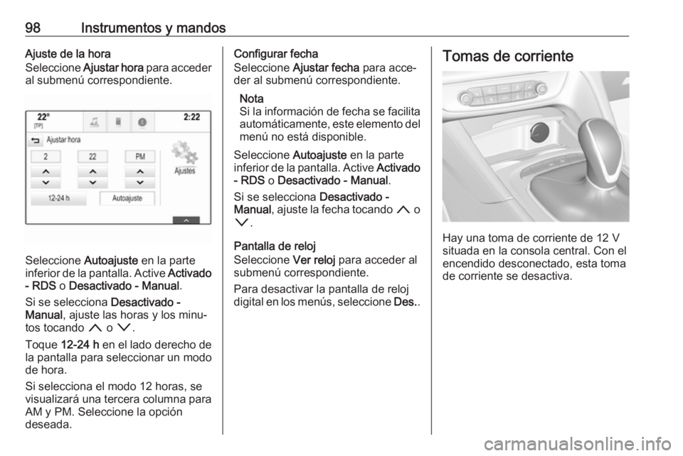 OPEL INSIGNIA BREAK 2018.5 Manual de Instrucciones (in Spanish) 98Instrumentos y mandosAjuste de la hora
Seleccione Ajustar hora para acceder
al submenú correspondiente.
Seleccione Autoajuste en la parte
inferior de la pantalla. Active Activado
- RDS o Desac OPEL INSIGNIA BREAK 2018.5 Manual de Instrucciones (in Spanish) 98Instrumentos y mandosAjuste de la hora
Seleccione Ajustar hora para acceder
al submenú correspondiente.
Seleccione Autoajuste en la parte
inferior de la pantalla. Active Activado
- RDS o Desac