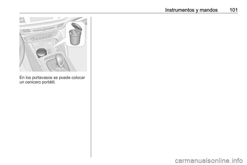 OPEL INSIGNIA BREAK 2019  Manual de Instrucciones (in Spanish) Instrumentos y mandos101
En los portavasos se puede colocar
un cenicero portátil. 