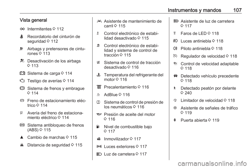 OPEL INSIGNIA BREAK 2019 Manual de Instrucciones (in Spanish) Instrumentos y mandos107Vista generalOIntermitentes 3 112XRecordatorio del cinturón de
seguridad 3 112vAirbags y pretensores de cintu‐
rones 3 113VDesactivación de los airbags
3 113pSistema de OPEL INSIGNIA BREAK 2019 Manual de Instrucciones (in Spanish) Instrumentos y mandos107Vista generalOIntermitentes 3 112XRecordatorio del cinturón de
seguridad 3 112vAirbags y pretensores de cintu‐
rones 3 113VDesactivación de los airbags
3 113pSistema de
