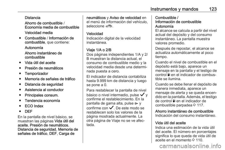 OPEL INSIGNIA BREAK 2019 Manual de Instrucciones (in Spanish) Instrumentos y mandos123Distancia
Ahorro de combustible /
Economía media de combustible
Velocidad media
● Combustible / Información de
combustible , que contiene:
Autonomía
Ahorro instantáneo OPEL INSIGNIA BREAK 2019 Manual de Instrucciones (in Spanish) Instrumentos y mandos123Distancia
Ahorro de combustible /
Economía media de combustible
Velocidad media
● Combustible / Información de
combustible , que contiene:
Autonomía
Ahorro instantáneo