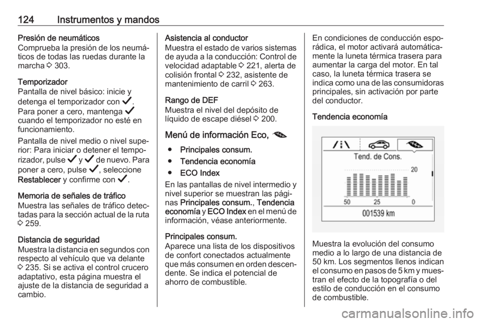 OPEL INSIGNIA BREAK 2019 Manual de Instrucciones (in Spanish) 124Instrumentos y mandosPresión de neumáticos
Comprueba la presión de los neumá‐ ticos de todas las ruedas durante lamarcha 3 303.
Temporizador
Pantalla de nivel básico: inicie y
detenga el te OPEL INSIGNIA BREAK 2019 Manual de Instrucciones (in Spanish) 124Instrumentos y mandosPresión de neumáticos
Comprueba la presión de los neumá‐ ticos de todas las ruedas durante lamarcha 3 303.
Temporizador
Pantalla de nivel básico: inicie y
detenga el te
