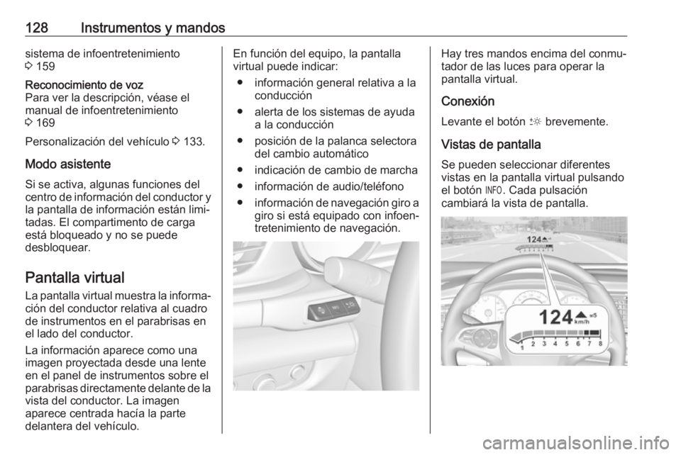 OPEL INSIGNIA BREAK 2019  Manual de Instrucciones (in Spanish) 128Instrumentos y mandossistema de infoentretenimiento
3  159Reconocimiento de voz
Para ver la descripción, véase el
manual de infoentretenimiento
3  169
Personalización del vehículo  3 133.
Modo 