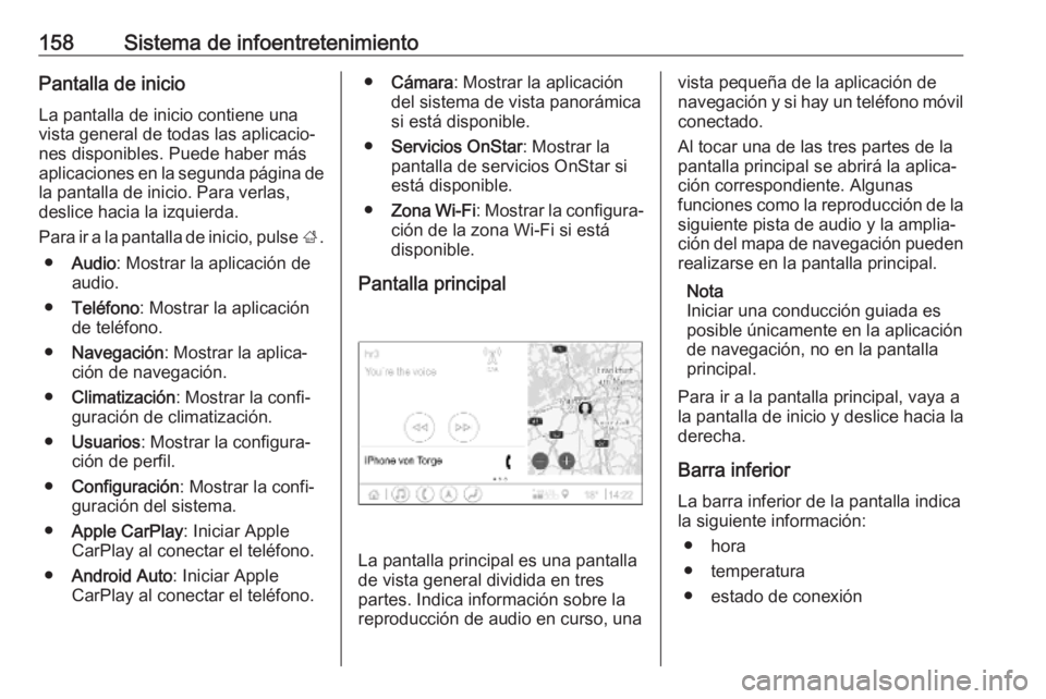 OPEL INSIGNIA BREAK 2019  Manual de Instrucciones (in Spanish) 158Sistema de infoentretenimientoPantalla de inicio
La pantalla de inicio contiene una
vista general de todas las aplicacio‐
nes disponibles. Puede haber más
aplicaciones en la segunda página de
l