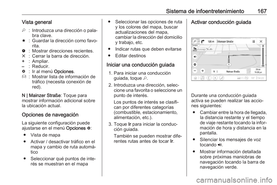 OPEL INSIGNIA BREAK 2019 Manual de Instrucciones (in Spanish) Sistema de infoentretenimiento167Vista general*:Introduzca una dirección o pala‐bra clave.;:Guardar la dirección como favo‐
rita.':Mostrar direcciones recientes.&:Cerrar la barra de direcci OPEL INSIGNIA BREAK 2019 Manual de Instrucciones (in Spanish) Sistema de infoentretenimiento167Vista general*:Introduzca una dirección o pala‐bra clave.;:Guardar la dirección como favo‐
rita.':Mostrar direcciones recientes.&:Cerrar la barra de direcci