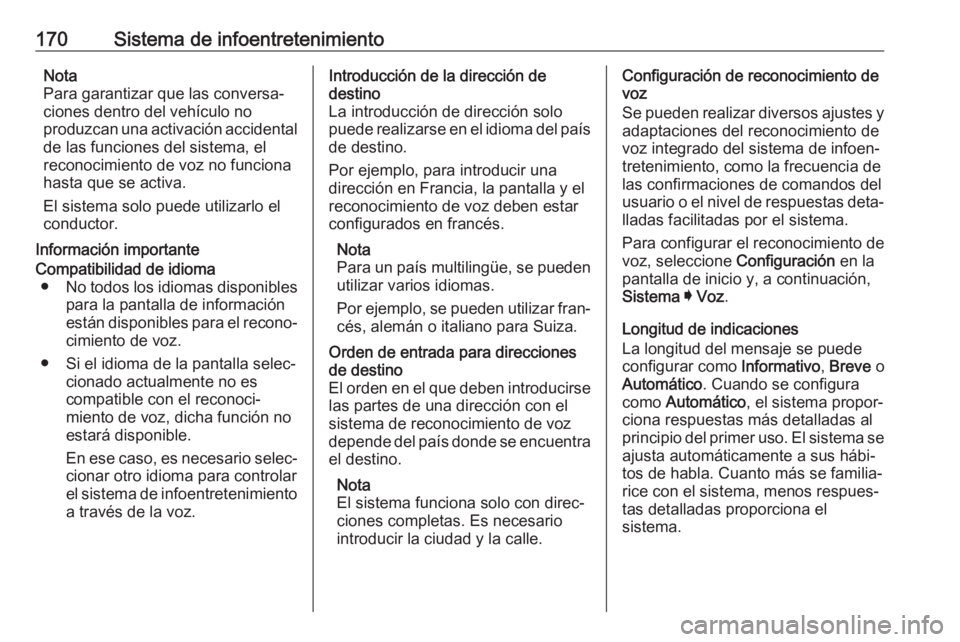 OPEL INSIGNIA BREAK 2019 Manual de Instrucciones (in Spanish) 170Sistema de infoentretenimientoNota
Para garantizar que las conversa‐
ciones dentro del vehículo no
produzcan una activación accidental de las funciones del sistema, el
reconocimiento de voz no OPEL INSIGNIA BREAK 2019 Manual de Instrucciones (in Spanish) 170Sistema de infoentretenimientoNota
Para garantizar que las conversa‐
ciones dentro del vehículo no
produzcan una activación accidental de las funciones del sistema, el
reconocimiento de voz no