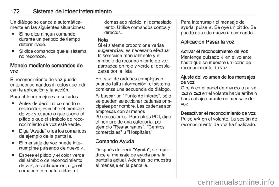 OPEL INSIGNIA BREAK 2019 Manual de Instrucciones (in Spanish) 172Sistema de infoentretenimientoUn diálogo se cancela automática‐
mente en las siguientes situaciones:
● Si no dice ningún comando durante un periodo de tiempo
determinado.
● Si dice comando OPEL INSIGNIA BREAK 2019 Manual de Instrucciones (in Spanish) 172Sistema de infoentretenimientoUn diálogo se cancela automática‐
mente en las siguientes situaciones:
● Si no dice ningún comando durante un periodo de tiempo
determinado.
● Si dice comando