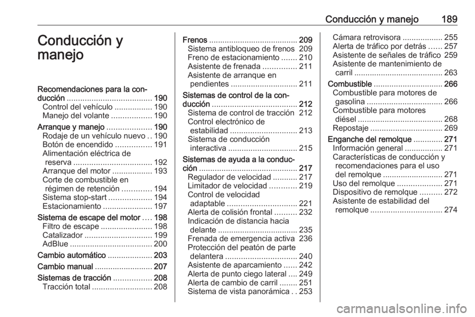 OPEL INSIGNIA BREAK 2019 Manual de Instrucciones (in Spanish) Conducción y manejo189Conducción y
manejoRecomendaciones para la con‐
ducción ...................................... 190
Control del vehículo .................190
Manejo del volante ............ OPEL INSIGNIA BREAK 2019 Manual de Instrucciones (in Spanish) Conducción y manejo189Conducción y
manejoRecomendaciones para la con‐
ducción ...................................... 190
Control del vehículo .................190
Manejo del volante ............