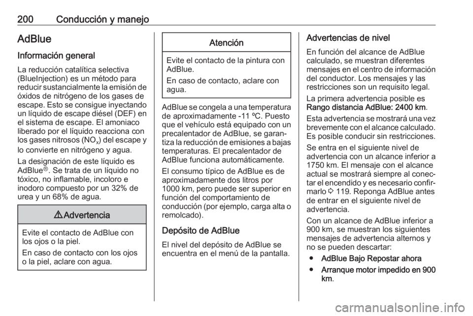 OPEL INSIGNIA BREAK 2019 Manual de Instrucciones (in Spanish) 200Conducción y manejoAdBlue
Información general La reducción catalítica selectiva
(BlueInjection) es un método para
reducir sustancialmente la emisión de
óxidos de nitrógeno de los gases de
e OPEL INSIGNIA BREAK 2019 Manual de Instrucciones (in Spanish) 200Conducción y manejoAdBlue
Información general La reducción catalítica selectiva
(BlueInjection) es un método para
reducir sustancialmente la emisión de
óxidos de nitrógeno de los gases de
e