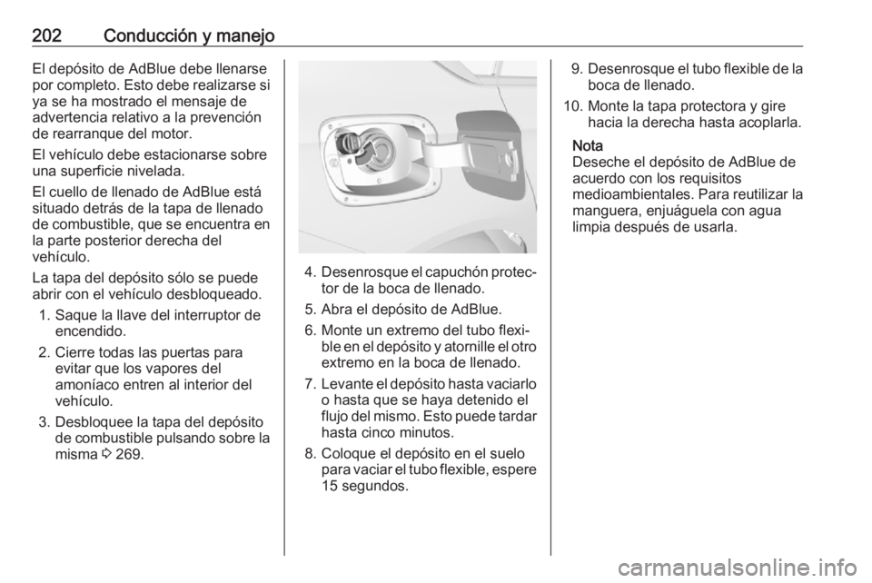 OPEL INSIGNIA BREAK 2019 Manual de Instrucciones (in Spanish) 202Conducción y manejoEl depósito de AdBlue debe llenarse
por completo. Esto debe realizarse si ya se ha mostrado el mensaje de
advertencia relativo a la prevención de rearranque del motor.
El veh OPEL INSIGNIA BREAK 2019 Manual de Instrucciones (in Spanish) 202Conducción y manejoEl depósito de AdBlue debe llenarse
por completo. Esto debe realizarse si ya se ha mostrado el mensaje de
advertencia relativo a la prevención de rearranque del motor.
El veh