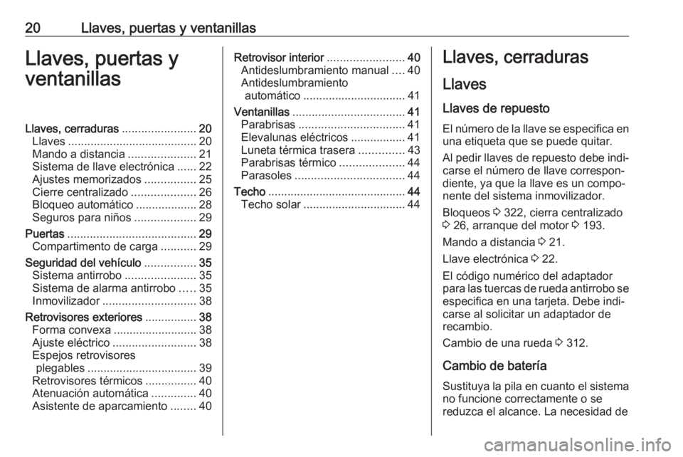OPEL INSIGNIA BREAK 2019 Manual de Instrucciones (in Spanish) 20Llaves, puertas y ventanillasLlaves, puertas y
ventanillasLlaves, cerraduras .......................20
Llaves ........................................ 20
Mando a distancia .....................21
Si OPEL INSIGNIA BREAK 2019 Manual de Instrucciones (in Spanish) 20Llaves, puertas y ventanillasLlaves, puertas y
ventanillasLlaves, cerraduras .......................20
Llaves ........................................ 20
Mando a distancia .....................21
Si