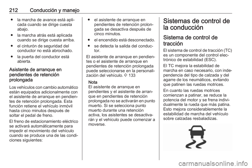 OPEL INSIGNIA BREAK 2019 Manual de Instrucciones (in Spanish) 212Conducción y manejo● la marcha de avance está apli‐cada cuando se dirige cuestaabajo.
● la marcha atrás está aplicada cuando se dirige cuesta arriba.
● el cinturón de seguridad del con OPEL INSIGNIA BREAK 2019 Manual de Instrucciones (in Spanish) 212Conducción y manejo● la marcha de avance está apli‐cada cuando se dirige cuestaabajo.
● la marcha atrás está aplicada cuando se dirige cuesta arriba.
● el cinturón de seguridad del con