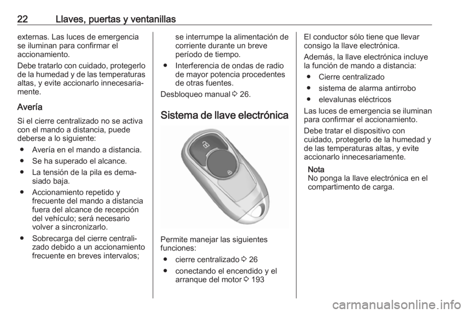 OPEL INSIGNIA BREAK 2019 Manual de Instrucciones (in Spanish) 22Llaves, puertas y ventanillasexternas. Las luces de emergencia
se iluminan para confirmar el
accionamiento.
Debe tratarlo con cuidado, protegerlo
de la humedad y de las temperaturas altas, y evite a OPEL INSIGNIA BREAK 2019 Manual de Instrucciones (in Spanish) 22Llaves, puertas y ventanillasexternas. Las luces de emergencia
se iluminan para confirmar el
accionamiento.
Debe tratarlo con cuidado, protegerlo
de la humedad y de las temperaturas altas, y evite a