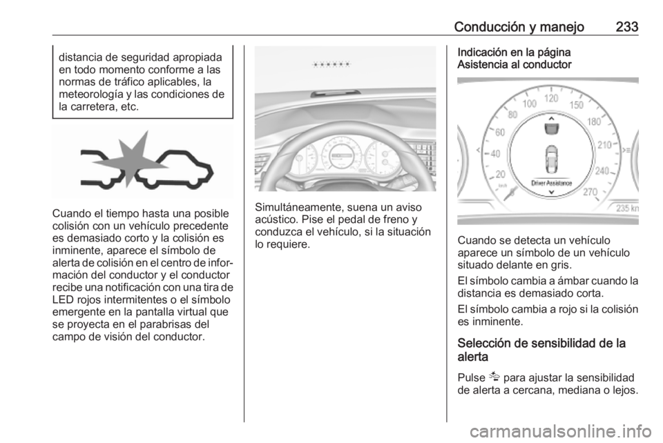 OPEL INSIGNIA BREAK 2019 Manual de Instrucciones (in Spanish) Conducción y manejo233distancia de seguridad apropiada
en todo momento conforme a las
normas de tráfico aplicables, la
meteorología y las condiciones de
la carretera, etc.
Cuando el tiempo hasta un OPEL INSIGNIA BREAK 2019 Manual de Instrucciones (in Spanish) Conducción y manejo233distancia de seguridad apropiada
en todo momento conforme a las
normas de tráfico aplicables, la
meteorología y las condiciones de
la carretera, etc.
Cuando el tiempo hasta un