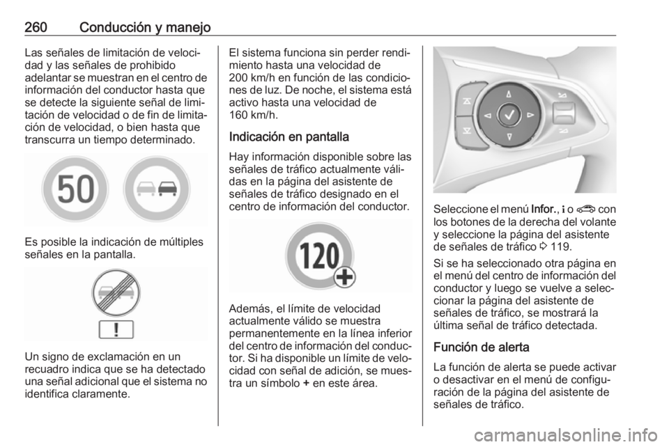 OPEL INSIGNIA BREAK 2019 Manual de Instrucciones (in Spanish) 260Conducción y manejoLas señales de limitación de veloci‐
dad y las señales de prohibido
adelantar se muestran en el centro de información del conductor hasta que
se detecte la siguiente seña OPEL INSIGNIA BREAK 2019 Manual de Instrucciones (in Spanish) 260Conducción y manejoLas señales de limitación de veloci‐
dad y las señales de prohibido
adelantar se muestran en el centro de información del conductor hasta que
se detecte la siguiente seña