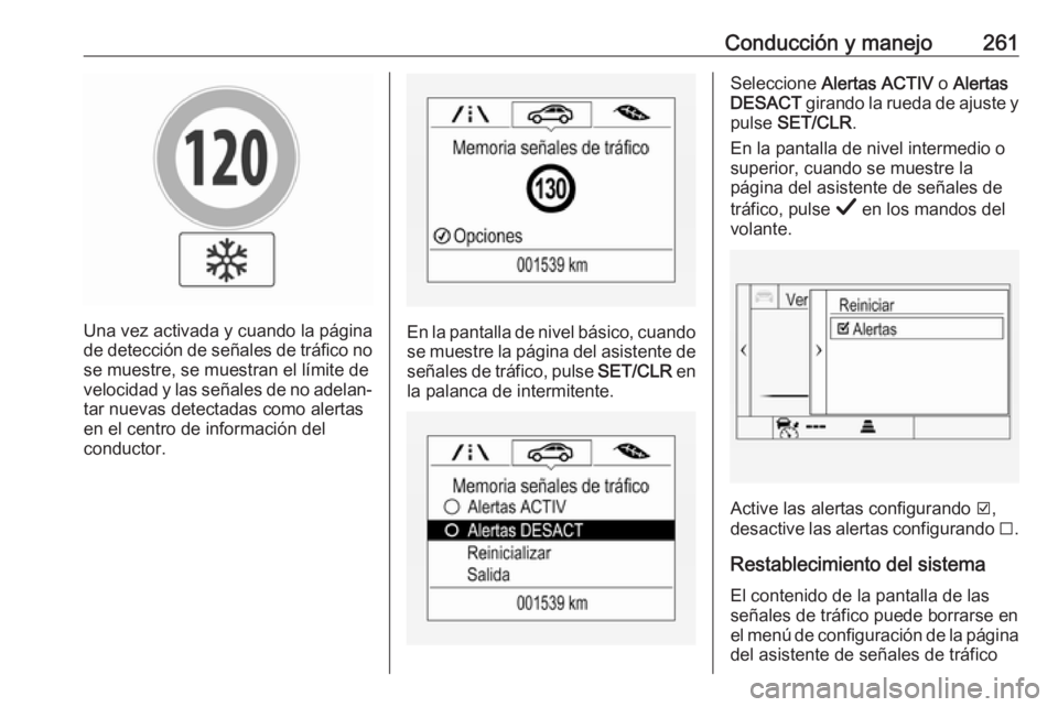 OPEL INSIGNIA BREAK 2019 Manual de Instrucciones (in Spanish) Conducción y manejo261
Una vez activada y cuando la página
de detección de señales de tráfico no se muestre, se muestran el límite de
velocidad y las señales de no adelan‐ tar nuevas detectad OPEL INSIGNIA BREAK 2019 Manual de Instrucciones (in Spanish) Conducción y manejo261
Una vez activada y cuando la página
de detección de señales de tráfico no se muestre, se muestran el límite de
velocidad y las señales de no adelan‐ tar nuevas detectad