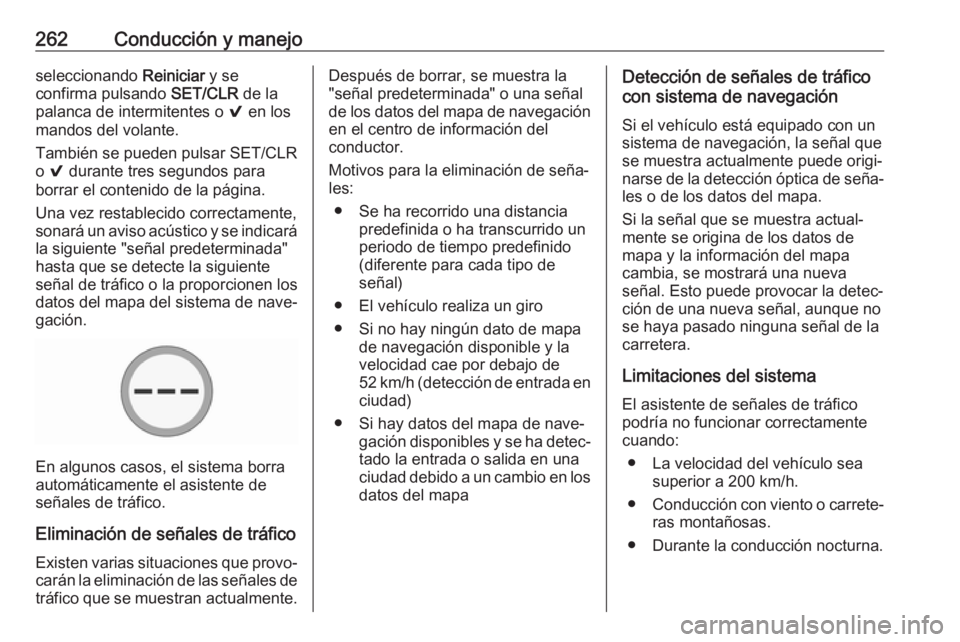 OPEL INSIGNIA BREAK 2019 Manual de Instrucciones (in Spanish) 262Conducción y manejoseleccionando Reiniciar y se
confirma pulsando SET/CLR de la
palanca de intermitentes o 9 en los
mandos del volante.
También se pueden pulsar SET/CLR
o 9 durante tres segun OPEL INSIGNIA BREAK 2019 Manual de Instrucciones (in Spanish) 262Conducción y manejoseleccionando Reiniciar y se
confirma pulsando SET/CLR de la
palanca de intermitentes o 9 en los
mandos del volante.
También se pueden pulsar SET/CLR
o 9 durante tres segun
