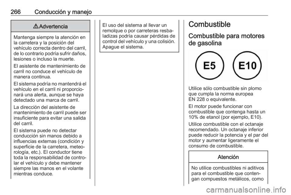 OPEL INSIGNIA BREAK 2019 Manual de Instrucciones (in Spanish) 266Conducción y manejo9Advertencia
Mantenga siempre la atención en
la carretera y la posición del
vehículo correcta dentro del carril, de lo contrario podría sufrir daños,
lesiones o incluso la OPEL INSIGNIA BREAK 2019 Manual de Instrucciones (in Spanish) 266Conducción y manejo9Advertencia
Mantenga siempre la atención en
la carretera y la posición del
vehículo correcta dentro del carril, de lo contrario podría sufrir daños,
lesiones o incluso la