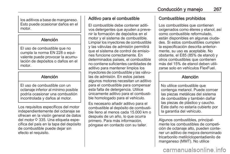 OPEL INSIGNIA BREAK 2019 Manual de Instrucciones (in Spanish) Conducción y manejo267los aditivos a base de manganeso.Esto puede ocasionar daños en el
motor.Atención
El uso de combustible que no
cumpla la norma EN 228 o equi‐
valente puede provocar la acumu OPEL INSIGNIA BREAK 2019 Manual de Instrucciones (in Spanish) Conducción y manejo267los aditivos a base de manganeso.Esto puede ocasionar daños en el
motor.Atención
El uso de combustible que no
cumpla la norma EN 228 o equi‐
valente puede provocar la acumu