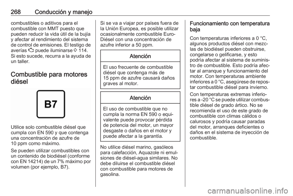OPEL INSIGNIA BREAK 2019 Manual de Instrucciones (in Spanish) 268Conducción y manejocombustibles o aditivos para el
combustible con MMT puesto que
pueden reducir la vida útil de la bujía
y afectar al rendimiento del sistema
de control de emisiones. El testigo OPEL INSIGNIA BREAK 2019 Manual de Instrucciones (in Spanish) 268Conducción y manejocombustibles o aditivos para el
combustible con MMT puesto que
pueden reducir la vida útil de la bujía
y afectar al rendimiento del sistema
de control de emisiones. El testigo