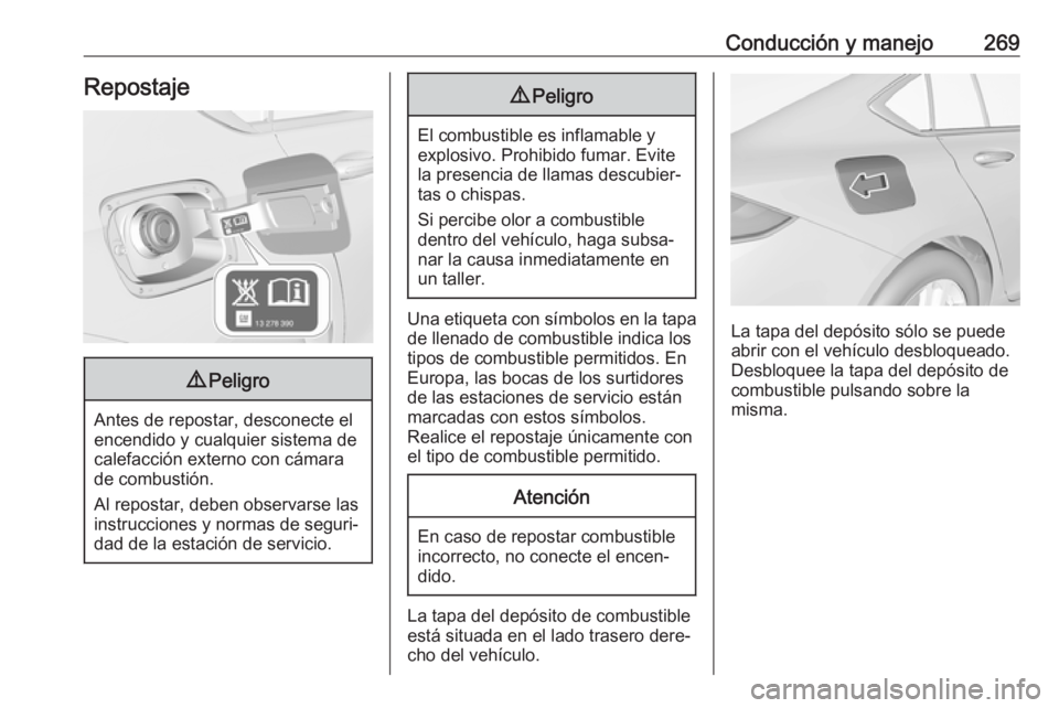OPEL INSIGNIA BREAK 2019 Manual de Instrucciones (in Spanish) Conducción y manejo269Repostaje9Peligro
Antes de repostar, desconecte el
encendido y cualquier sistema de
calefacción externo con cámara
de combustión.
Al repostar, deben observarse las instruccio OPEL INSIGNIA BREAK 2019 Manual de Instrucciones (in Spanish) Conducción y manejo269Repostaje9Peligro
Antes de repostar, desconecte el
encendido y cualquier sistema de
calefacción externo con cámara
de combustión.
Al repostar, deben observarse las instruccio