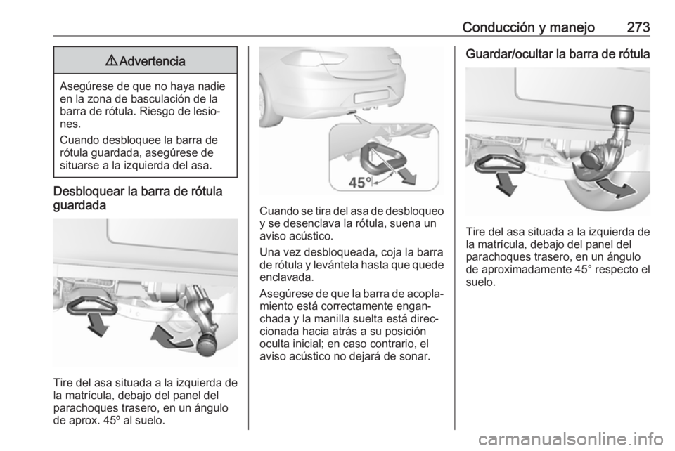 OPEL INSIGNIA BREAK 2019 Manual de Instrucciones (in Spanish) Conducción y manejo2739Advertencia
Asegúrese de que no haya nadie
en la zona de basculación de la
barra de rótula. Riesgo de lesio‐
nes.
Cuando desbloquee la barra de
rótula guardada, asegúres OPEL INSIGNIA BREAK 2019 Manual de Instrucciones (in Spanish) Conducción y manejo2739Advertencia
Asegúrese de que no haya nadie
en la zona de basculación de la
barra de rótula. Riesgo de lesio‐
nes.
Cuando desbloquee la barra de
rótula guardada, asegúres