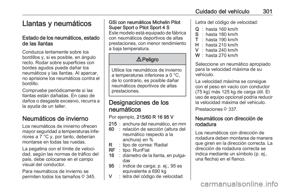 OPEL INSIGNIA BREAK 2019  Manual de Instrucciones (in Spanish) Cuidado del vehículo301Llantas y neumáticos
Estado de los neumáticos, estado de las llantas
Conduzca lentamente sobre los
bordillos y, si es posible, en ángulo
recto. Rodar sobre superficies con
b