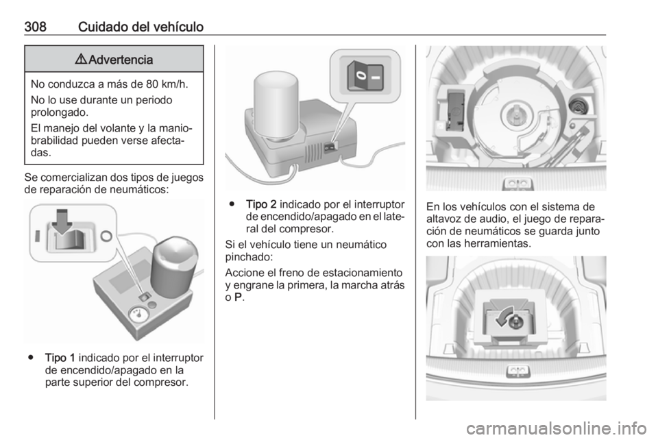 OPEL INSIGNIA BREAK 2019 Manual de Instrucciones (in Spanish) 308Cuidado del vehículo9Advertencia
No conduzca a más de 80 km/h.
No lo use durante un periodo
prolongado.
El manejo del volante y la manio‐
brabilidad pueden verse afecta‐
das.
Se comercializan OPEL INSIGNIA BREAK 2019 Manual de Instrucciones (in Spanish) 308Cuidado del vehículo9Advertencia
No conduzca a más de 80 km/h.
No lo use durante un periodo
prolongado.
El manejo del volante y la manio‐
brabilidad pueden verse afecta‐
das.
Se comercializan