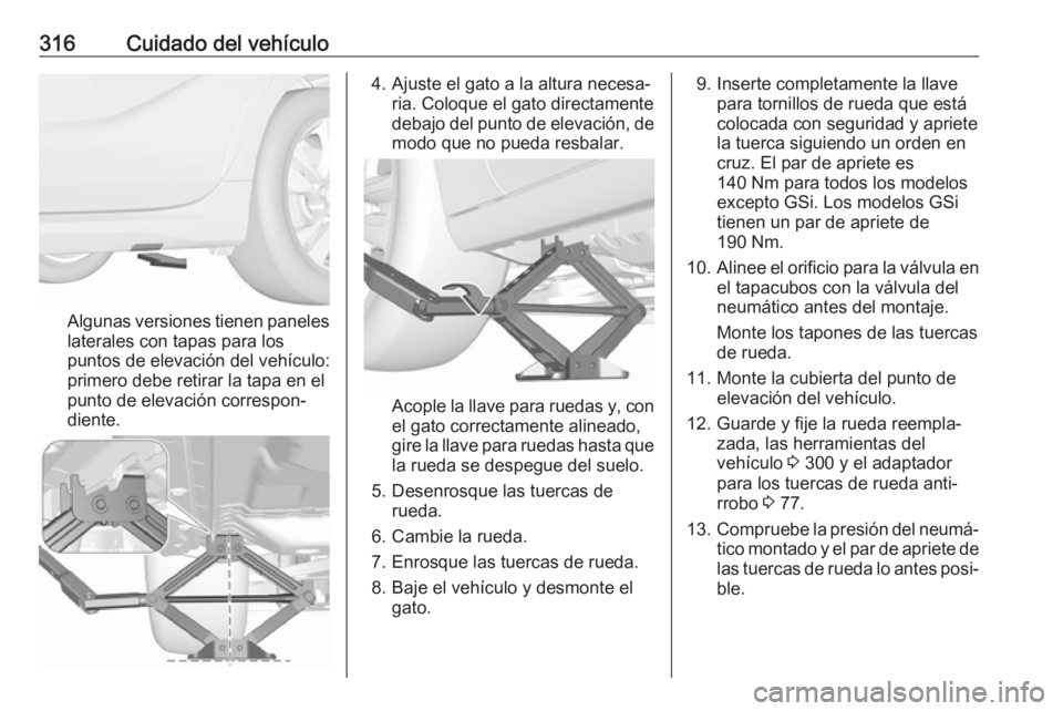 OPEL INSIGNIA BREAK 2019 Manual de Instrucciones (in Spanish) 316Cuidado del vehículo
Algunas versiones tienen paneles
laterales con tapas para los
puntos de elevación del vehículo:
primero debe retirar la tapa en el
punto de elevación correspon‐
diente.
4 OPEL INSIGNIA BREAK 2019 Manual de Instrucciones (in Spanish) 316Cuidado del vehículo
Algunas versiones tienen paneles
laterales con tapas para los
puntos de elevación del vehículo:
primero debe retirar la tapa en el
punto de elevación correspon‐
diente.
4