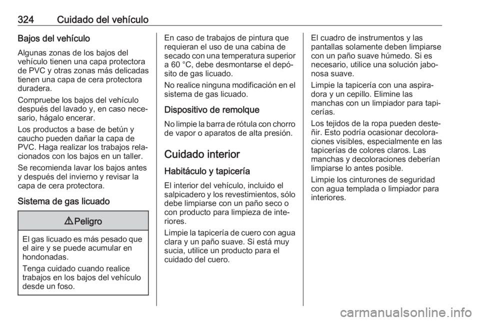 OPEL INSIGNIA BREAK 2019 Manual de Instrucciones (in Spanish) 324Cuidado del vehículoBajos del vehículoAlgunas zonas de los bajos del
vehículo tienen una capa protectora
de PVC y otras zonas más delicadas
tienen una capa de cera protectora
duradera.
Comprueb OPEL INSIGNIA BREAK 2019 Manual de Instrucciones (in Spanish) 324Cuidado del vehículoBajos del vehículoAlgunas zonas de los bajos del
vehículo tienen una capa protectora
de PVC y otras zonas más delicadas
tienen una capa de cera protectora
duradera.
Comprueb
