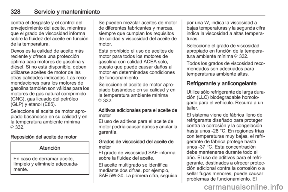 OPEL INSIGNIA BREAK 2019 Manual de Instrucciones (in Spanish) 328Servicio y mantenimientocontra el desgaste y el control del
envejecimiento del aceite, mientras
que el grado de viscosidad informa
sobre la fluidez del aceite en función
de la temperatura.
Dexos e OPEL INSIGNIA BREAK 2019 Manual de Instrucciones (in Spanish) 328Servicio y mantenimientocontra el desgaste y el control del
envejecimiento del aceite, mientras
que el grado de viscosidad informa
sobre la fluidez del aceite en función
de la temperatura.
Dexos e