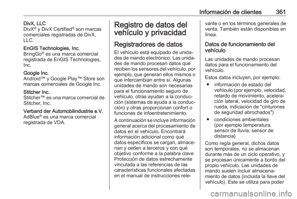 OPEL INSIGNIA BREAK 2019  Manual de Instrucciones (in Spanish) Información de clientes361DivX, LLC
DivX ®
 y DivX Certified ®
 son marcas
comerciales registradas de DivX, LLC.EnGIS Technologies, Inc.
BringGo ®
 es una marca comercial
registrada de EnGIS Techn