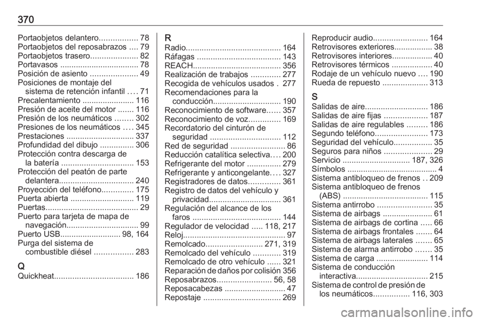 OPEL INSIGNIA BREAK 2019 Manual de Instrucciones (in Spanish) 370Portaobjetos delantero.................78
Portaobjetos del reposabrazos ....79
Portaobjetos trasero .....................82
Portavasos ................................... 78 Posición de asiento OPEL INSIGNIA BREAK 2019 Manual de Instrucciones (in Spanish) 370Portaobjetos delantero.................78
Portaobjetos del reposabrazos ....79
Portaobjetos trasero .....................82
Portavasos ................................... 78 Posición de asiento